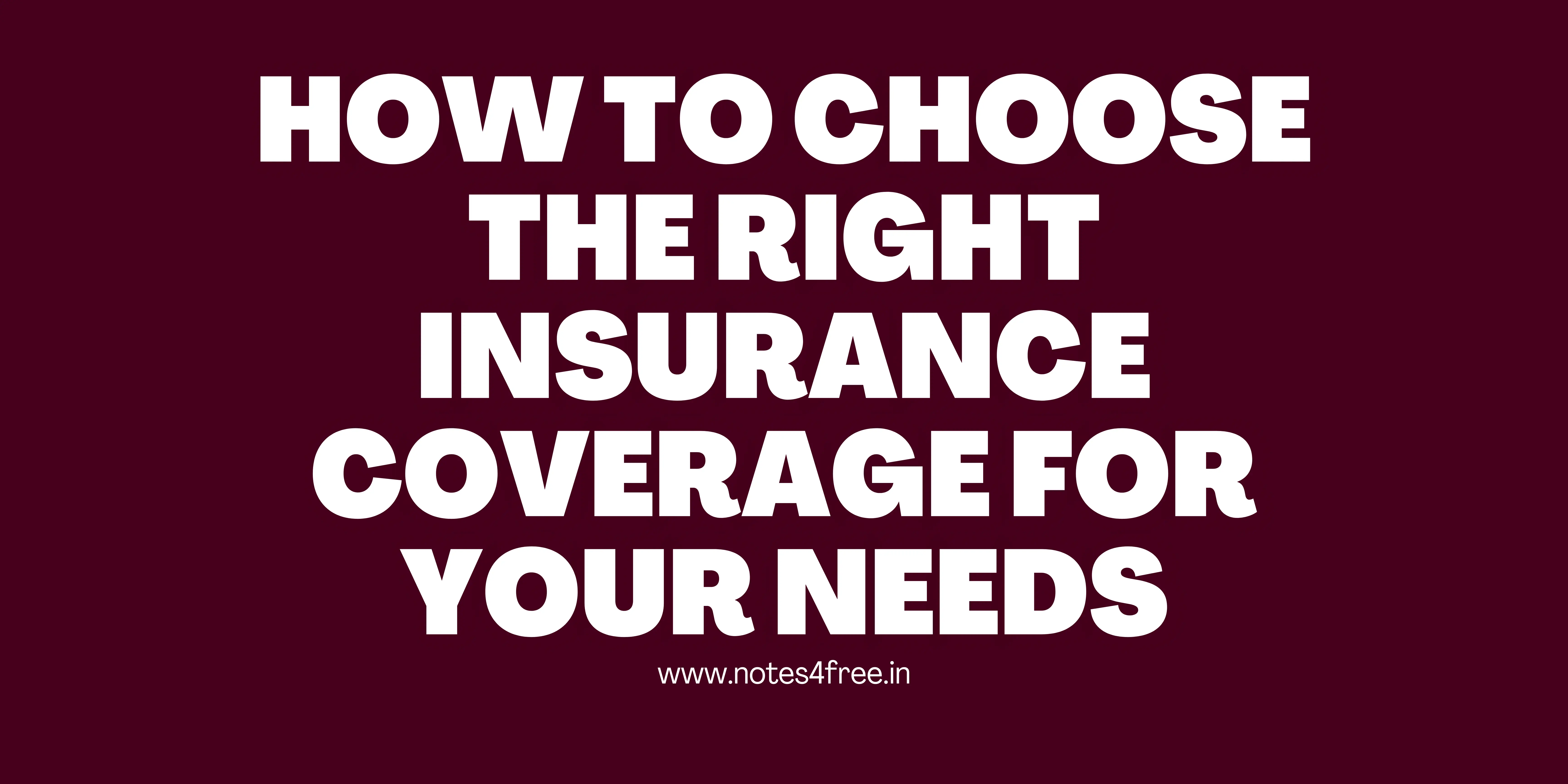 How to Choose the Right Insurance Coverage for Your Needs