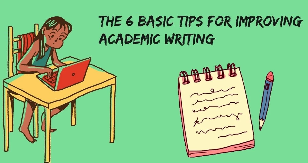 The 6 Basic Tips for Improving Academic Writing